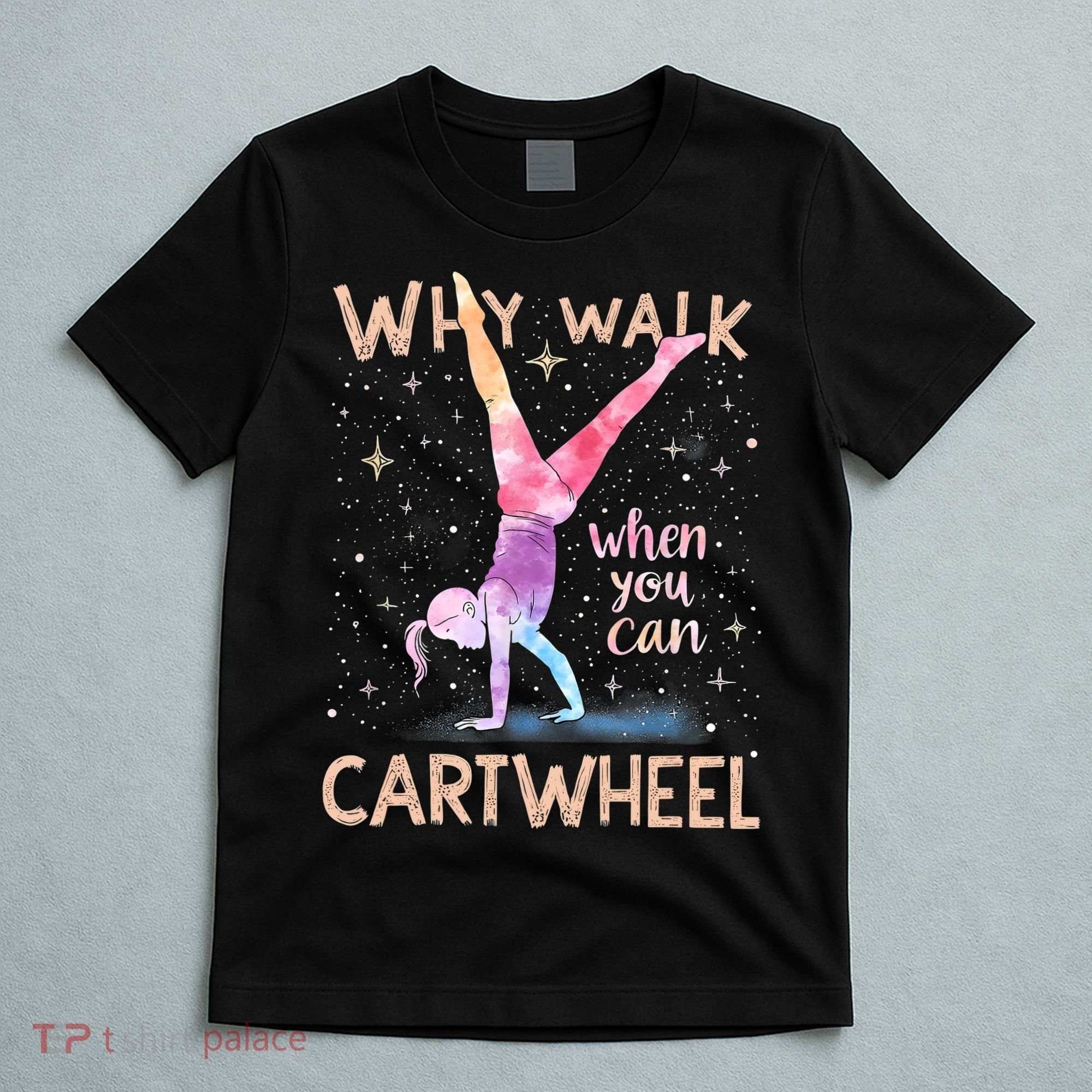 Why Walk When You Can Cartwheel Gymnast Girl Gymnastics  T-Shirt