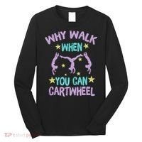 Why Walk When You Can Cartwheel Girl Gymnastics T Dance Long Sleeve Shirt thumb 0