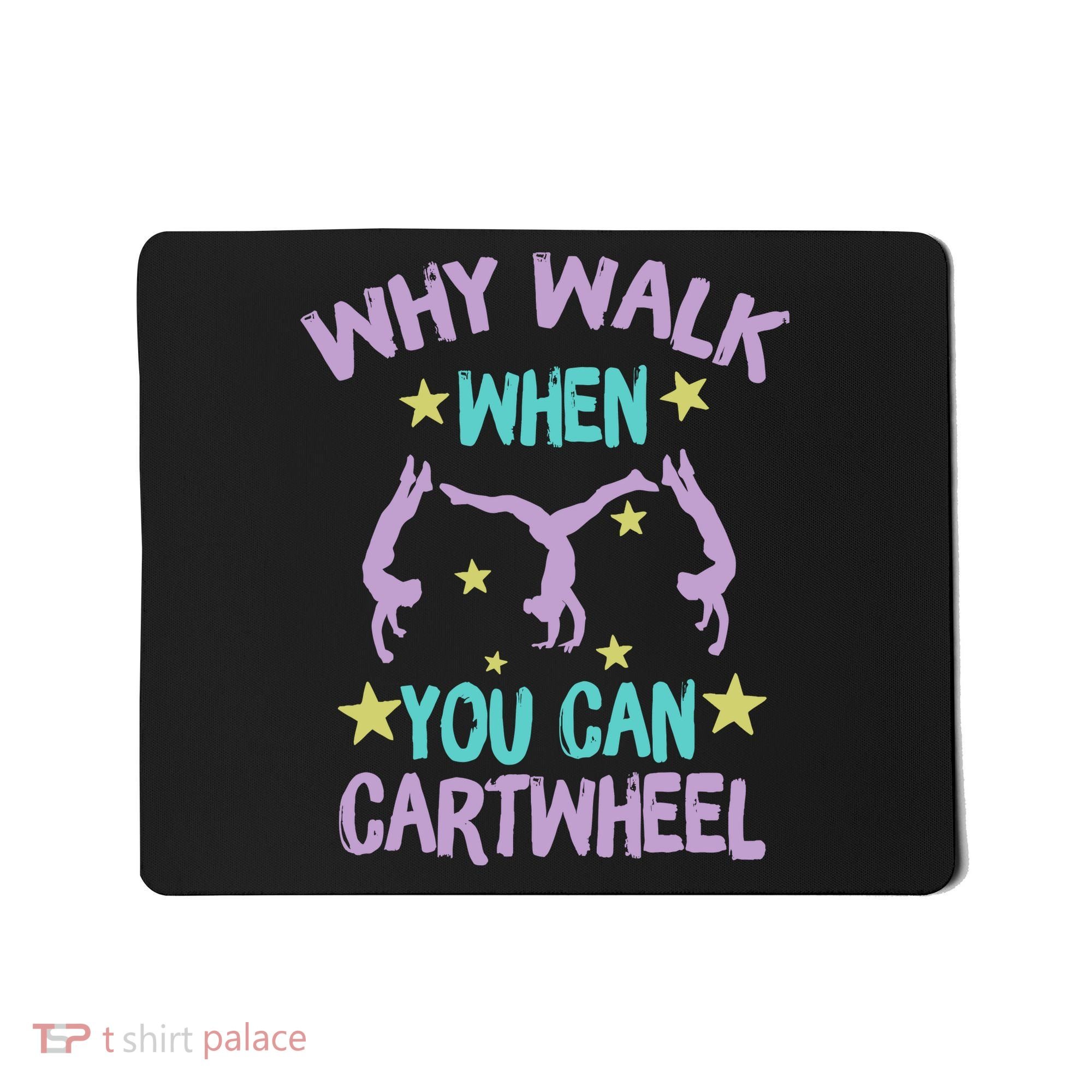Why Walk When You Can Cartwheel Girl Gymnastics T Dance Mousepad