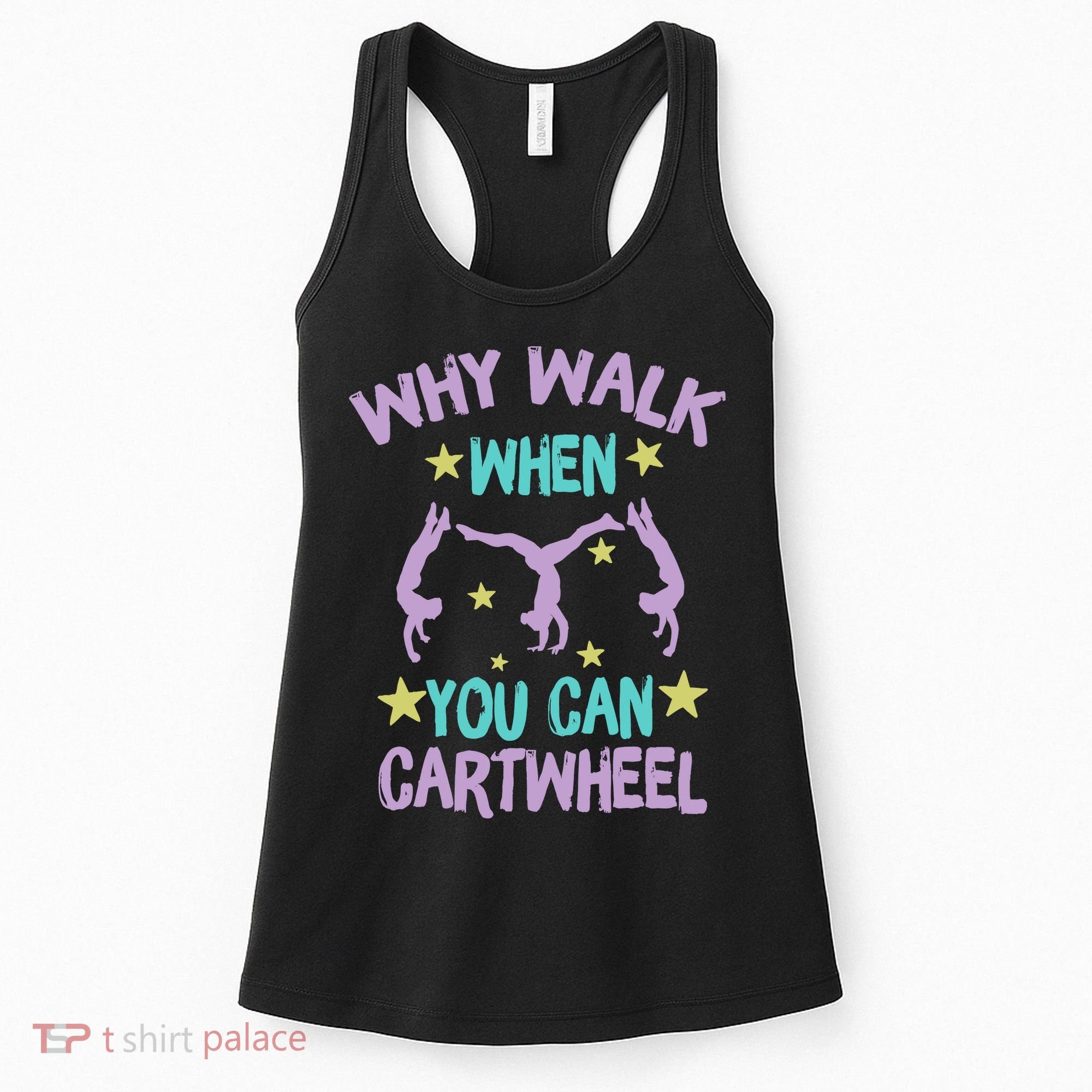 Why Walk When You Can Cartwheel Girl Gymnastics T Dance Women's Tank Top