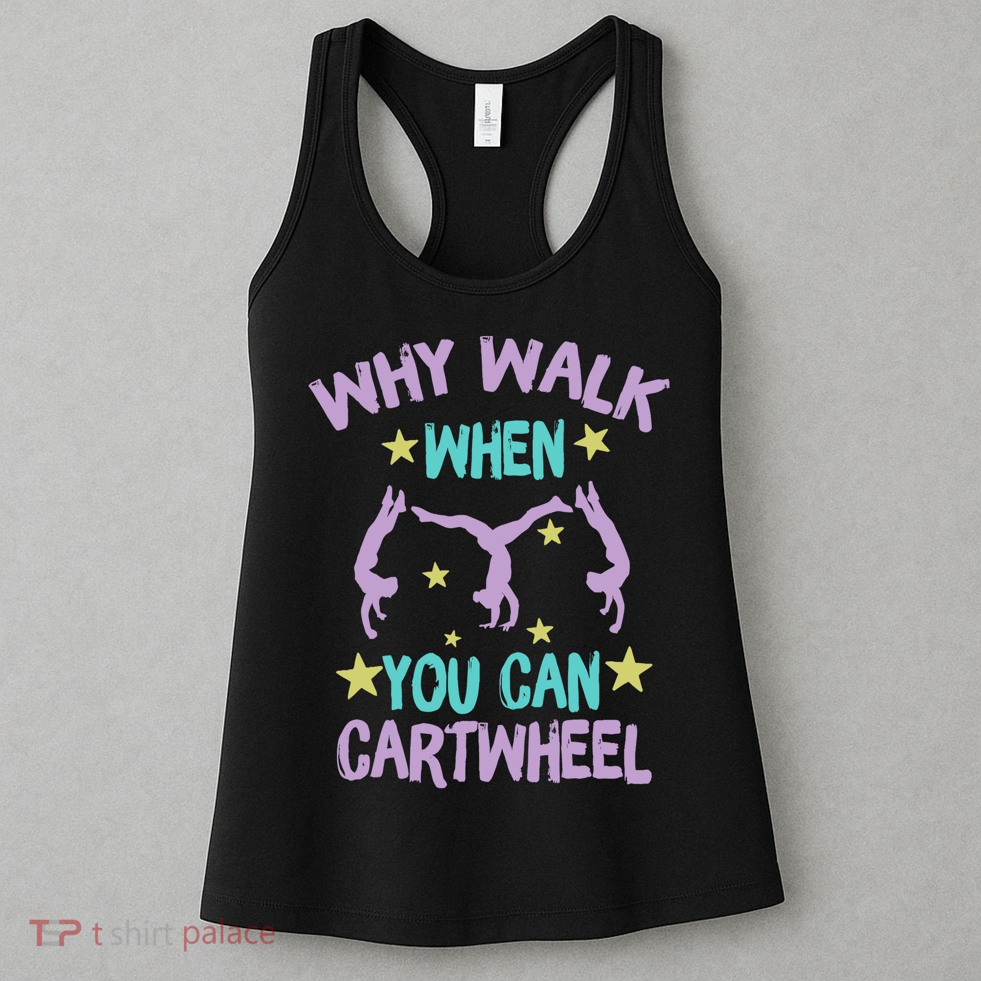 Why Walk When You Can Cartwheel Girl Gymnastics T Dance Women's Tank Top
