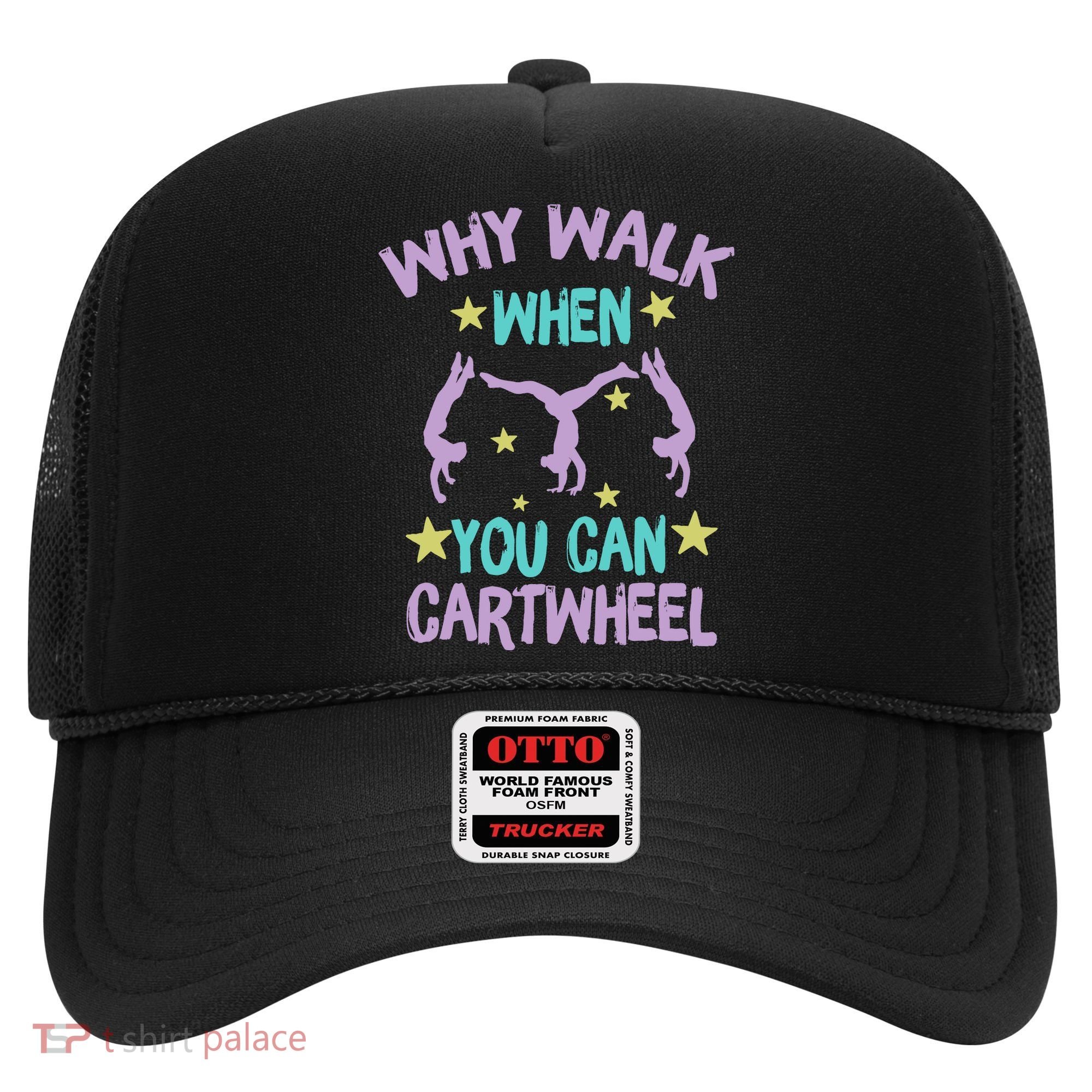 Why Walk When You Can Cartwheel Girl Gymnastics T Dance Hat
