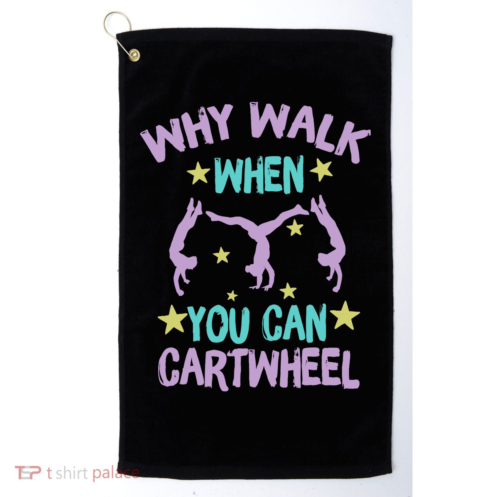 Why Walk When You Can Cartwheel Girl Gymnastics T Dance Golf Towel