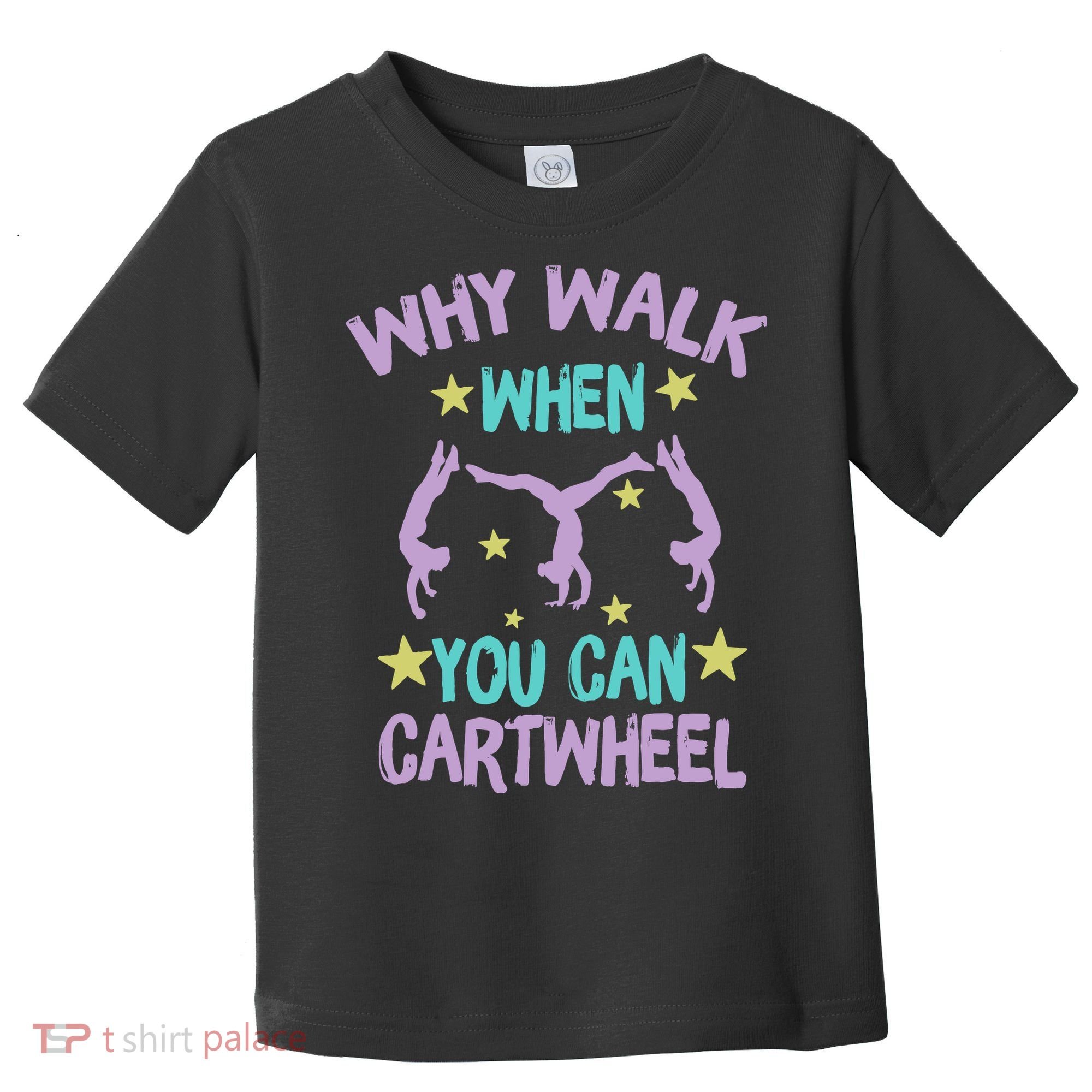 Why Walk When You Can Cartwheel Girl Gymnastics T Dance Toddler T-Shirt