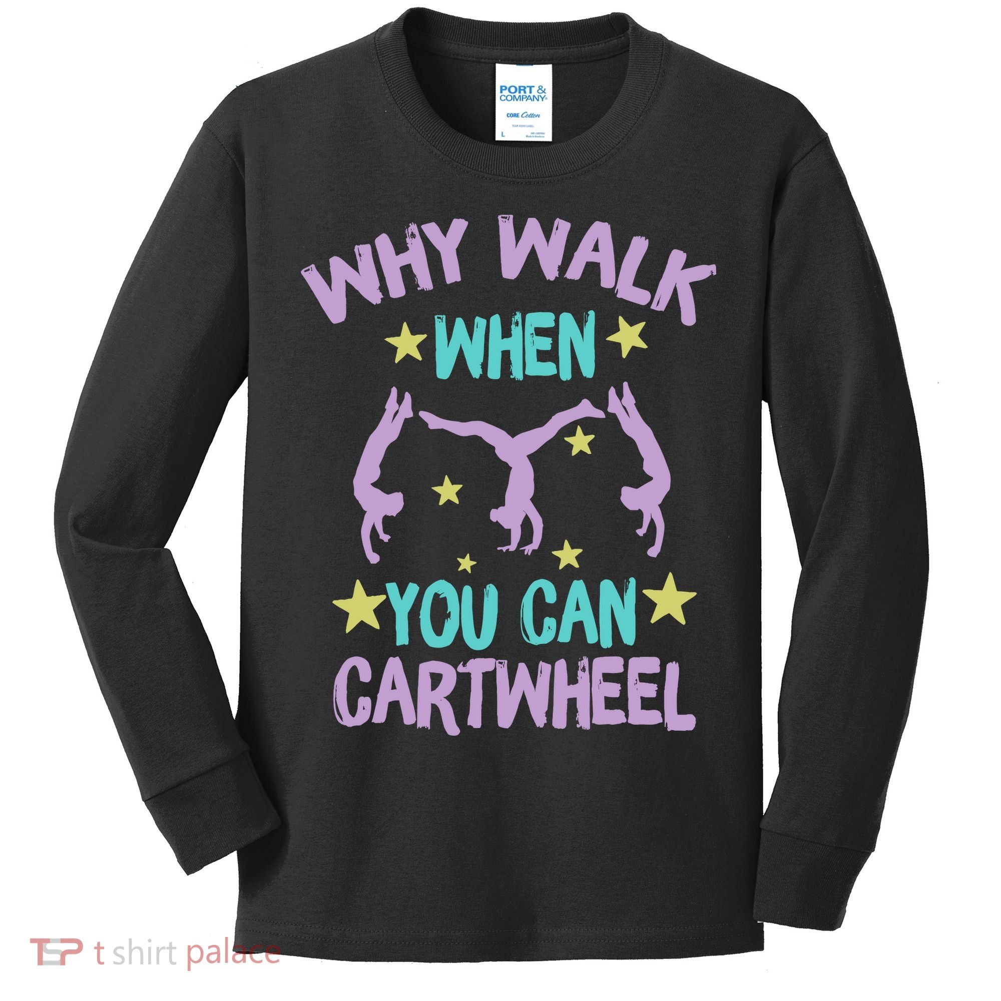 Why Walk When You Can Cartwheel Girl Gymnastics T Dance Kids Long Sleeve Shirt