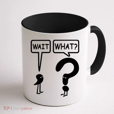 Wait What Coffee Mug back