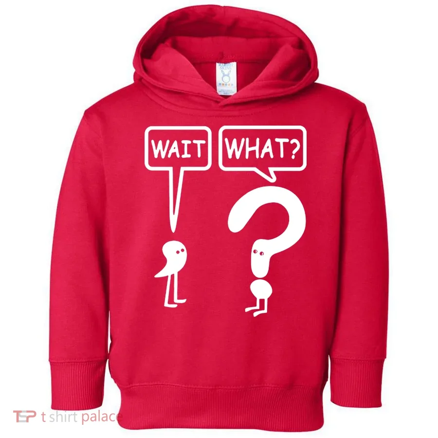 Wait What Toddler Hoodie