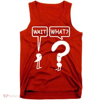 Wait What Tank Top