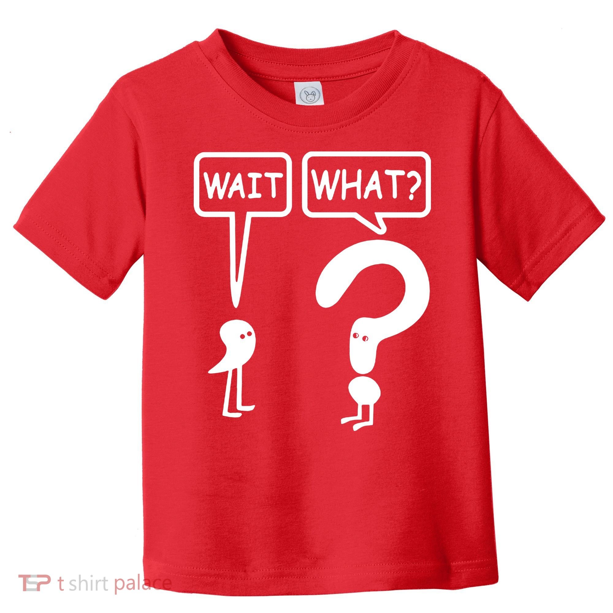 Wait What Toddler T-Shirt
