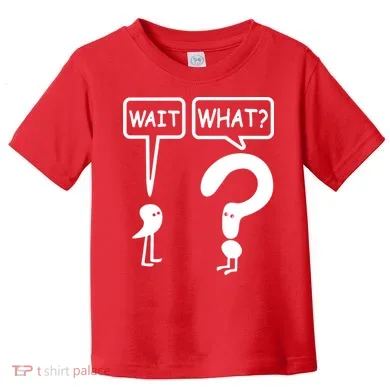 Wait What Toddler T-Shirt