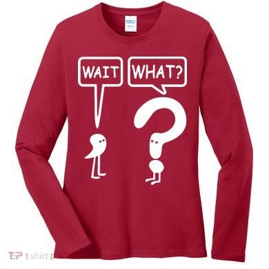 Wait What Women's Long Sleeve Shirt