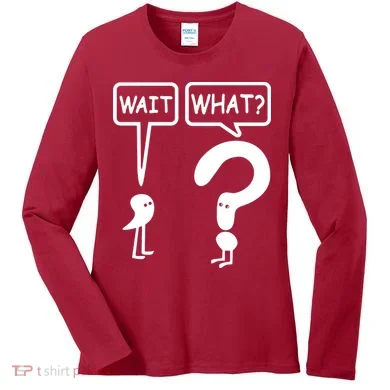 Wait What Women's Long Sleeve Shirt