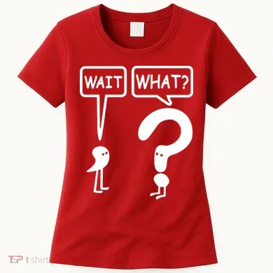 Wait What Women's T-Shirt