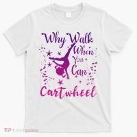 Why Walk When You Can Cartwheel Gymnastics Play Girl Top T-Shirt thumb 0
