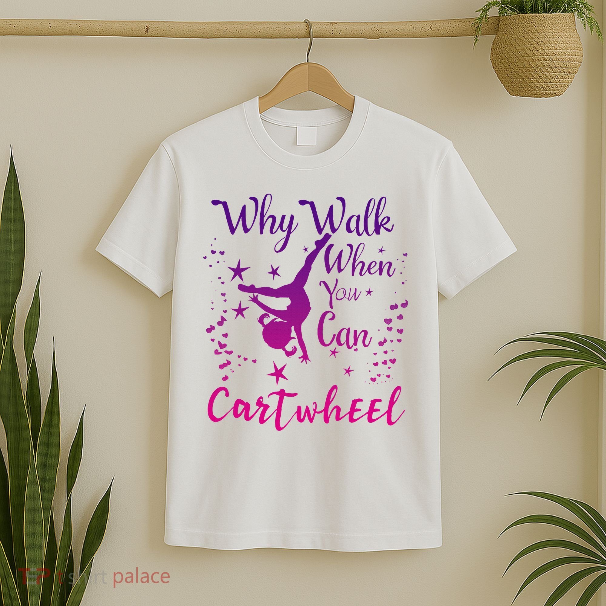 Why Walk When You Can Cartwheel Gymnastics Play Girl Top T-Shirt