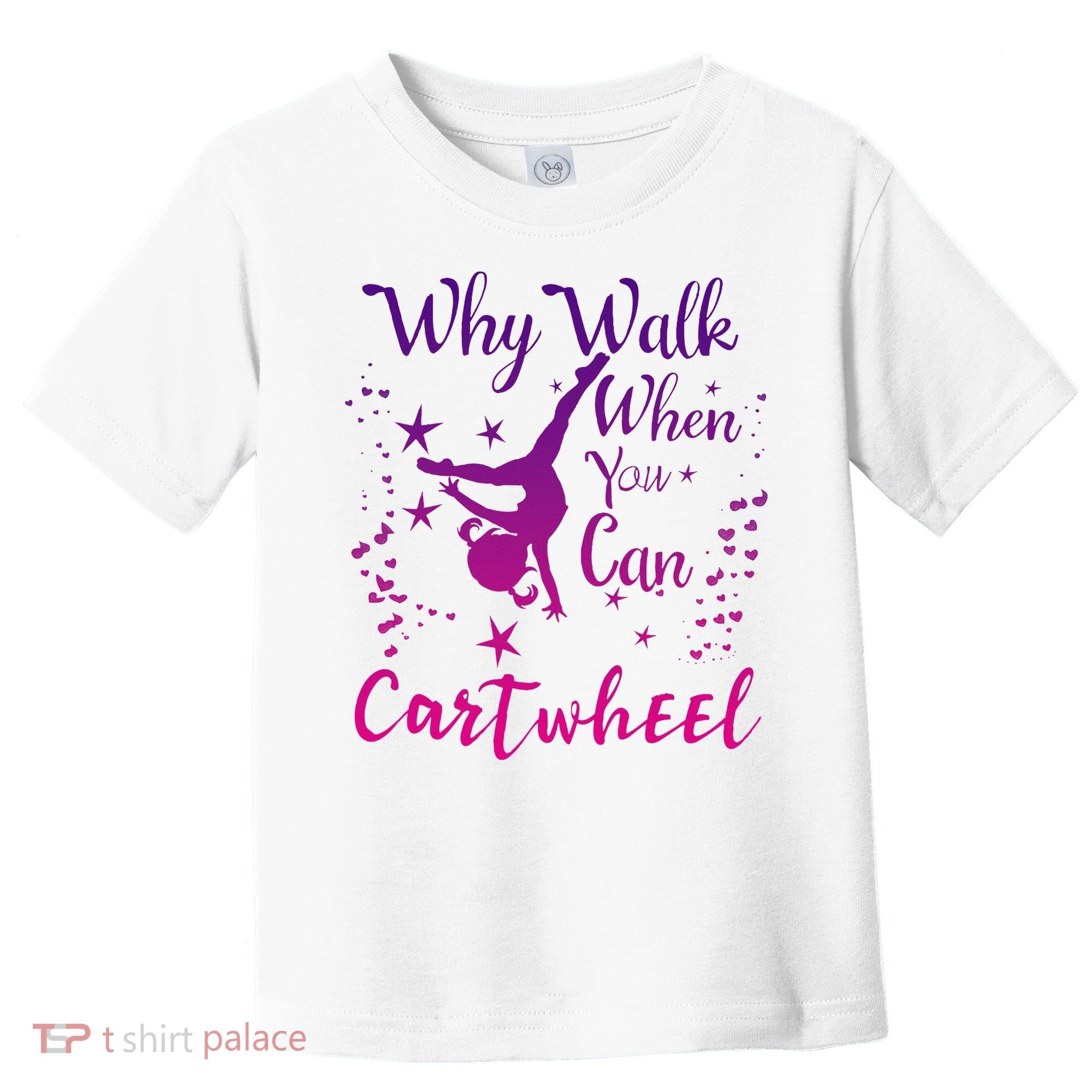 Why Walk When You Can Cartwheel Gymnastics Play Girl Top Toddler T-Shirt