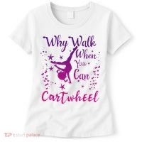 Why Walk When You Can Cartwheel Gymnastics Play Girl Top Women's T-Shirt thumb 0