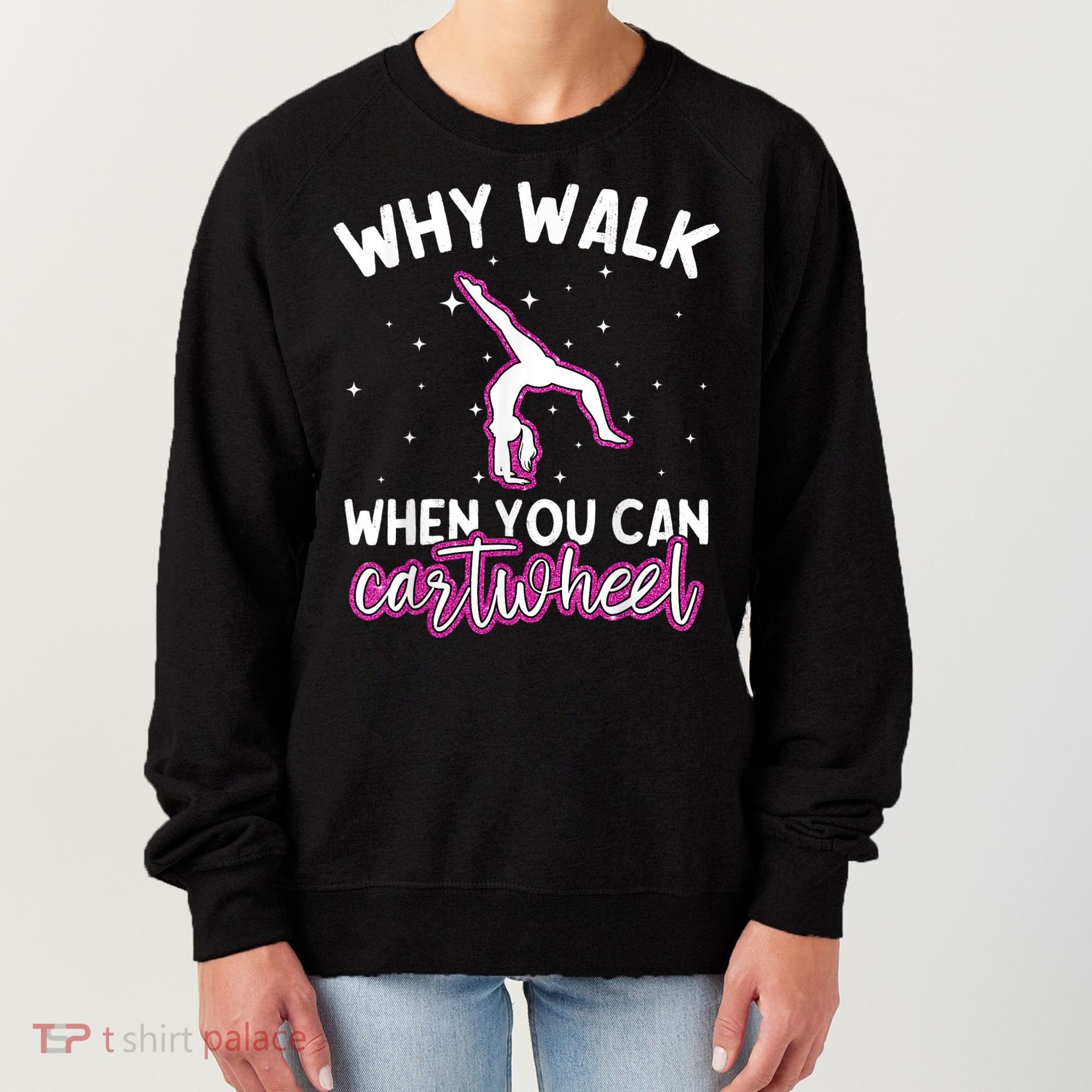 Why Walk When You Can Cartwheel Rainbow Tumbling Funny Girl Women's Sweatshirt
