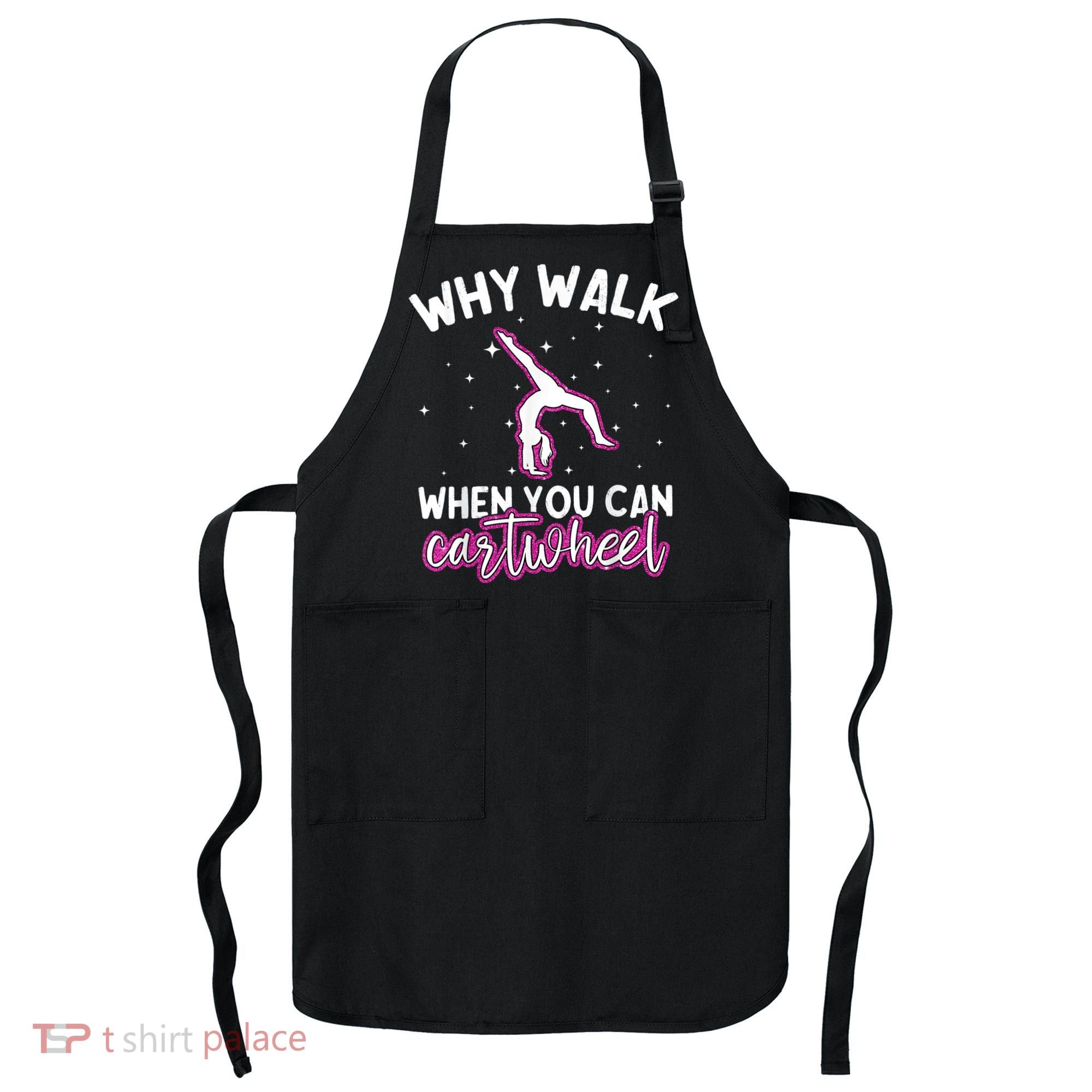 Why Walk When You Can Cartwheel Rainbow Tumbling Funny Girl Apron