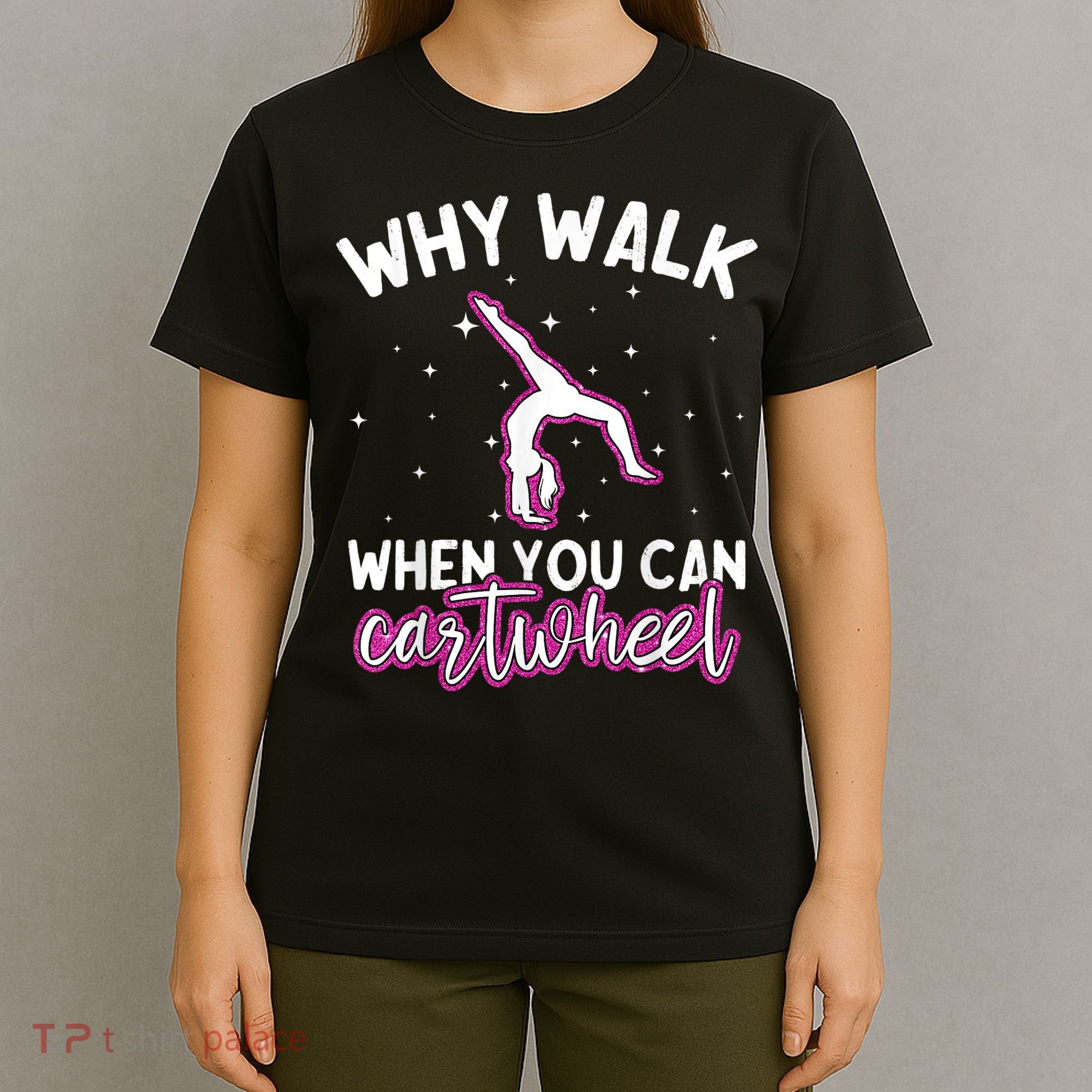 Why Walk When You Can Cartwheel Rainbow Tumbling Funny Girl T-Shirt