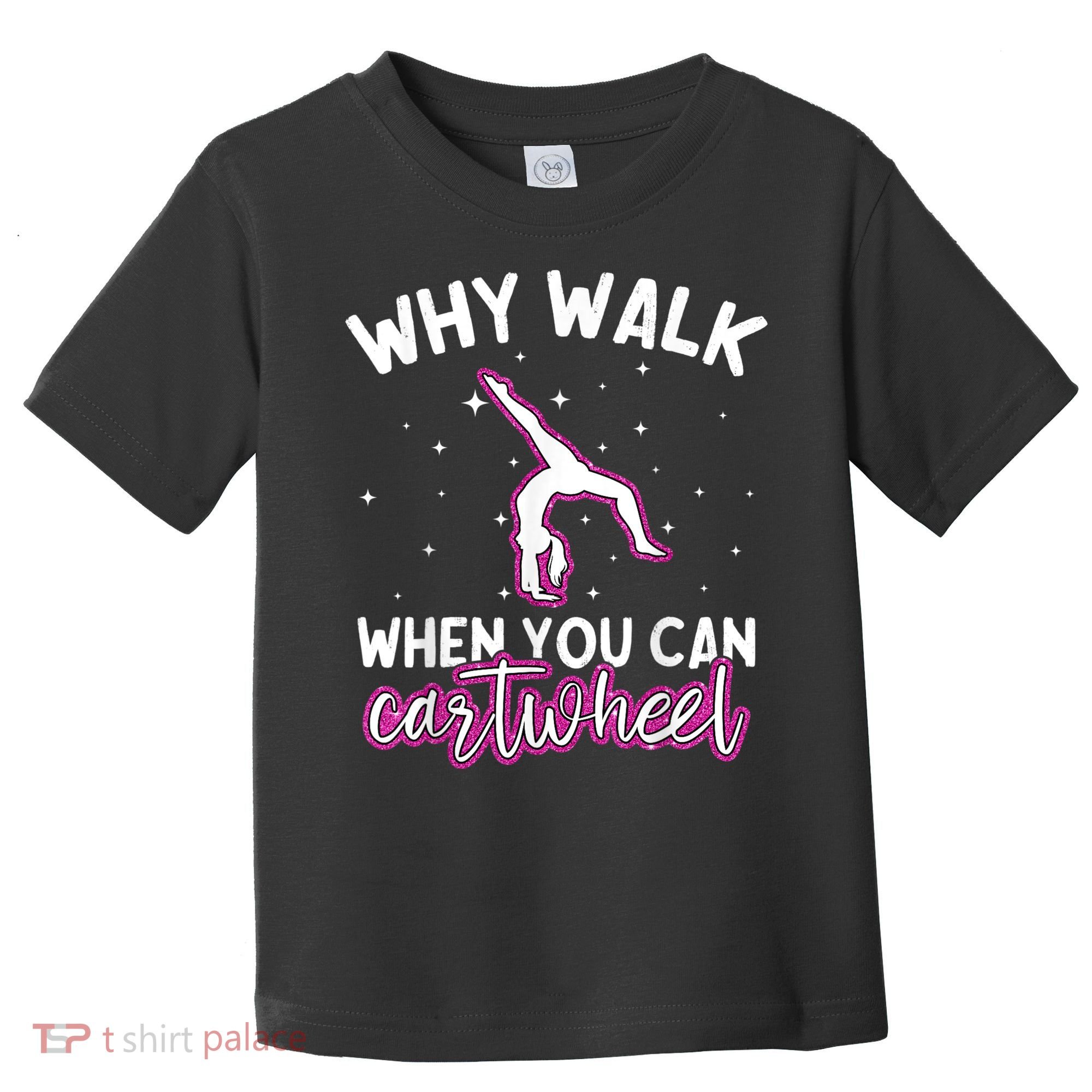Why Walk When You Can Cartwheel Rainbow Tumbling Funny Girl Toddler T-Shirt