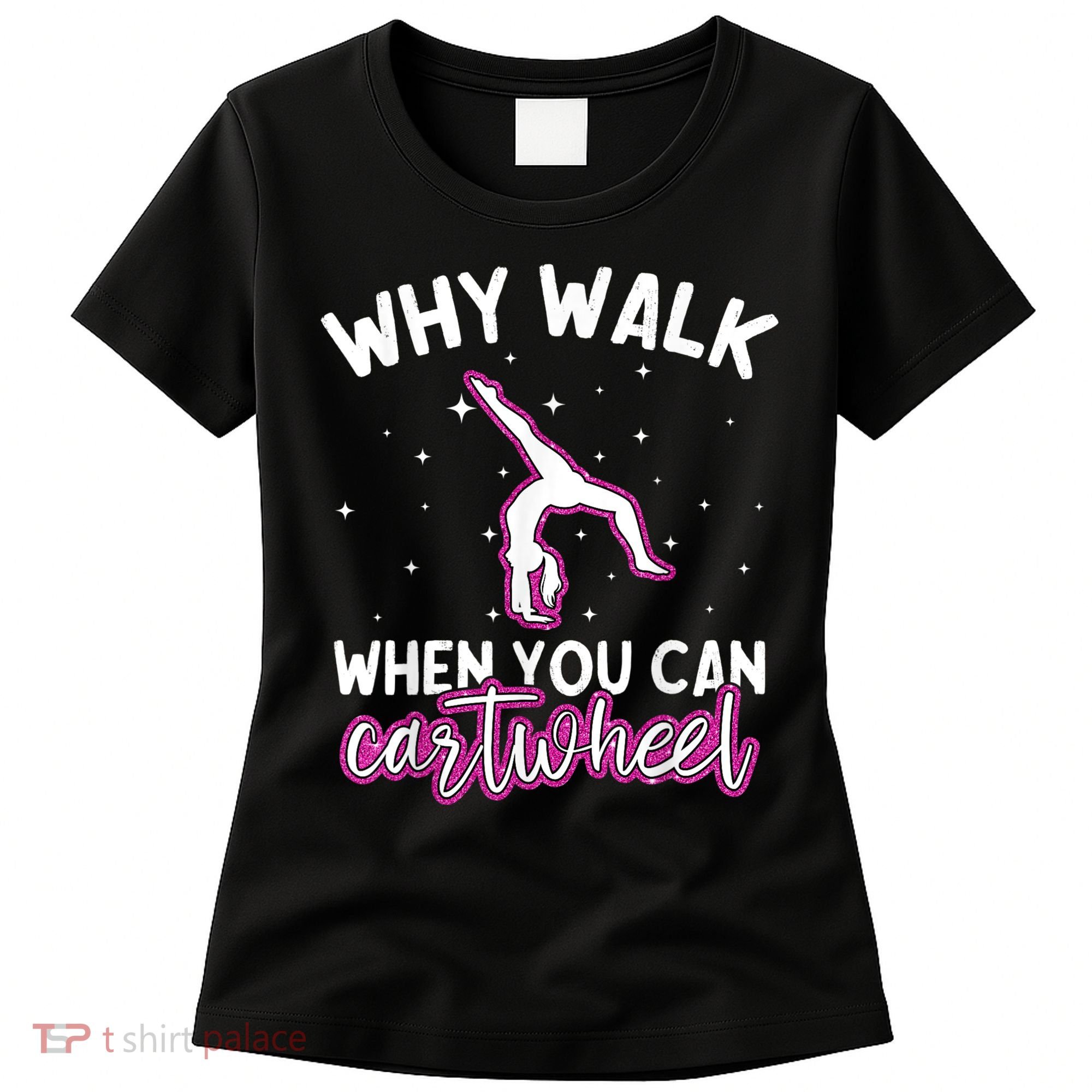 Why Walk When You Can Cartwheel Rainbow Tumbling Funny Girl Women's T-Shirt