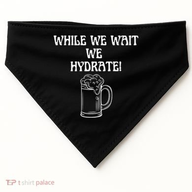 While We Wait We Hydrate Dats Money Dude Yard Pimp USA-Made Doggie Bandana