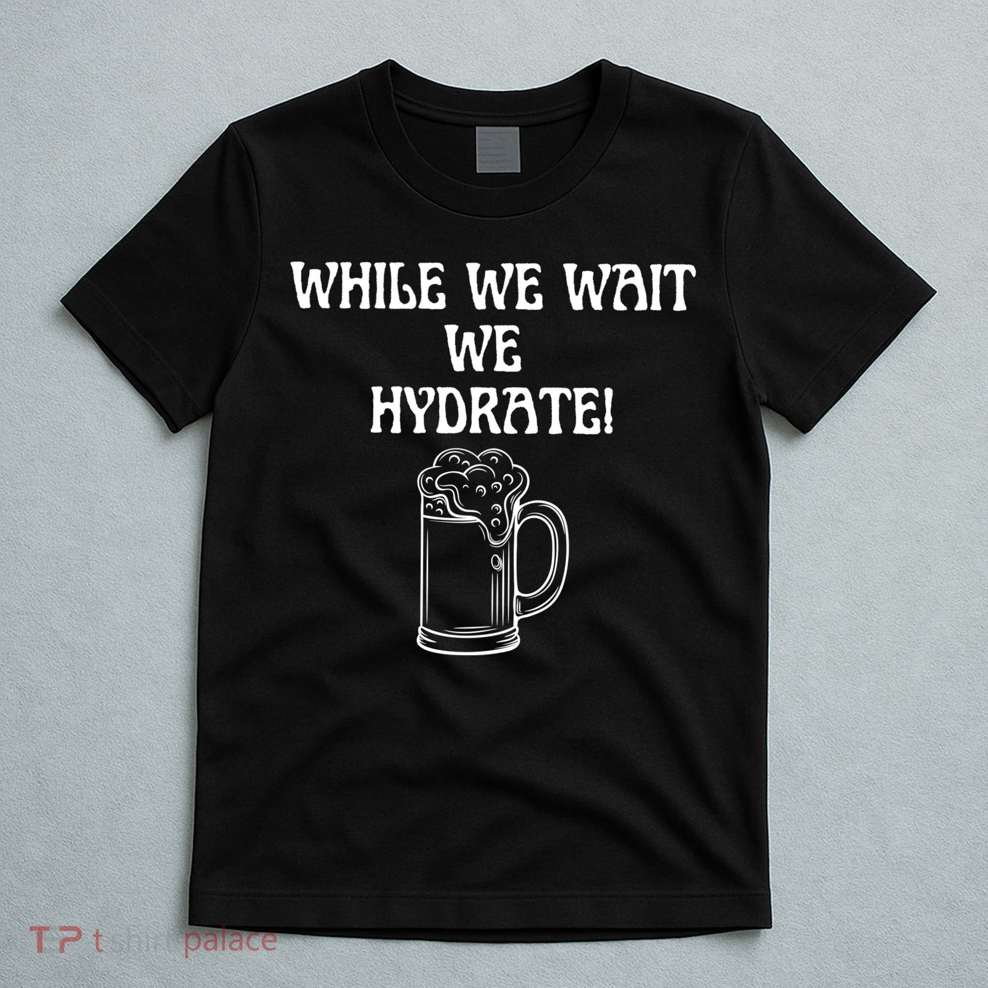 While We Wait We Hydrate Dats Money Dude Yard Pimp T-Shirt