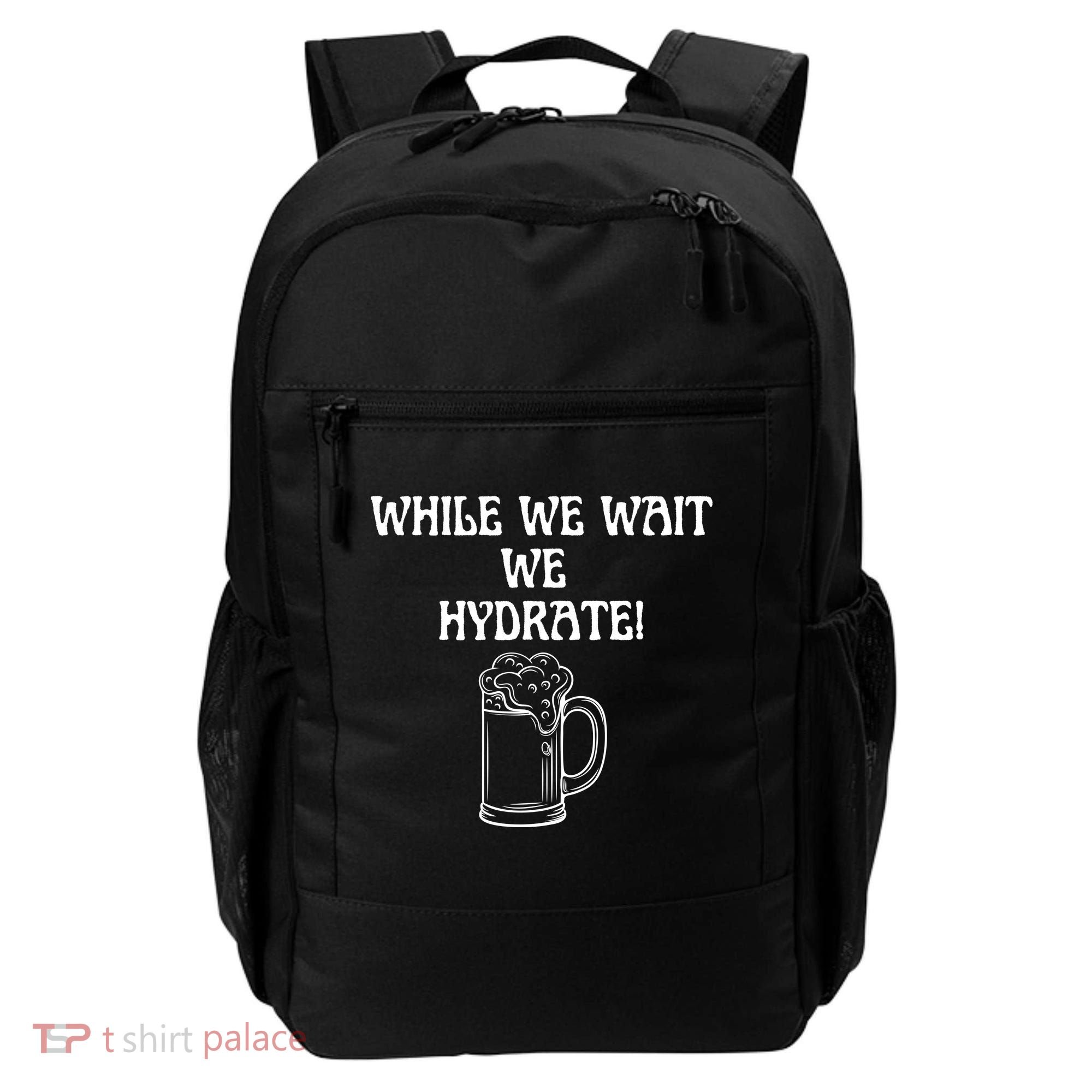 While We Wait We Hydrate Dats Money Dude Yard Pimp Backpack