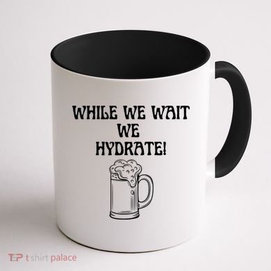 While We Wait We Hydrate Dats Money Dude Yard Pimp Coffee Mug back
