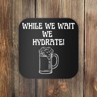 While We Wait We Hydrate Dats Money Dude Yard Pimp Coaster
