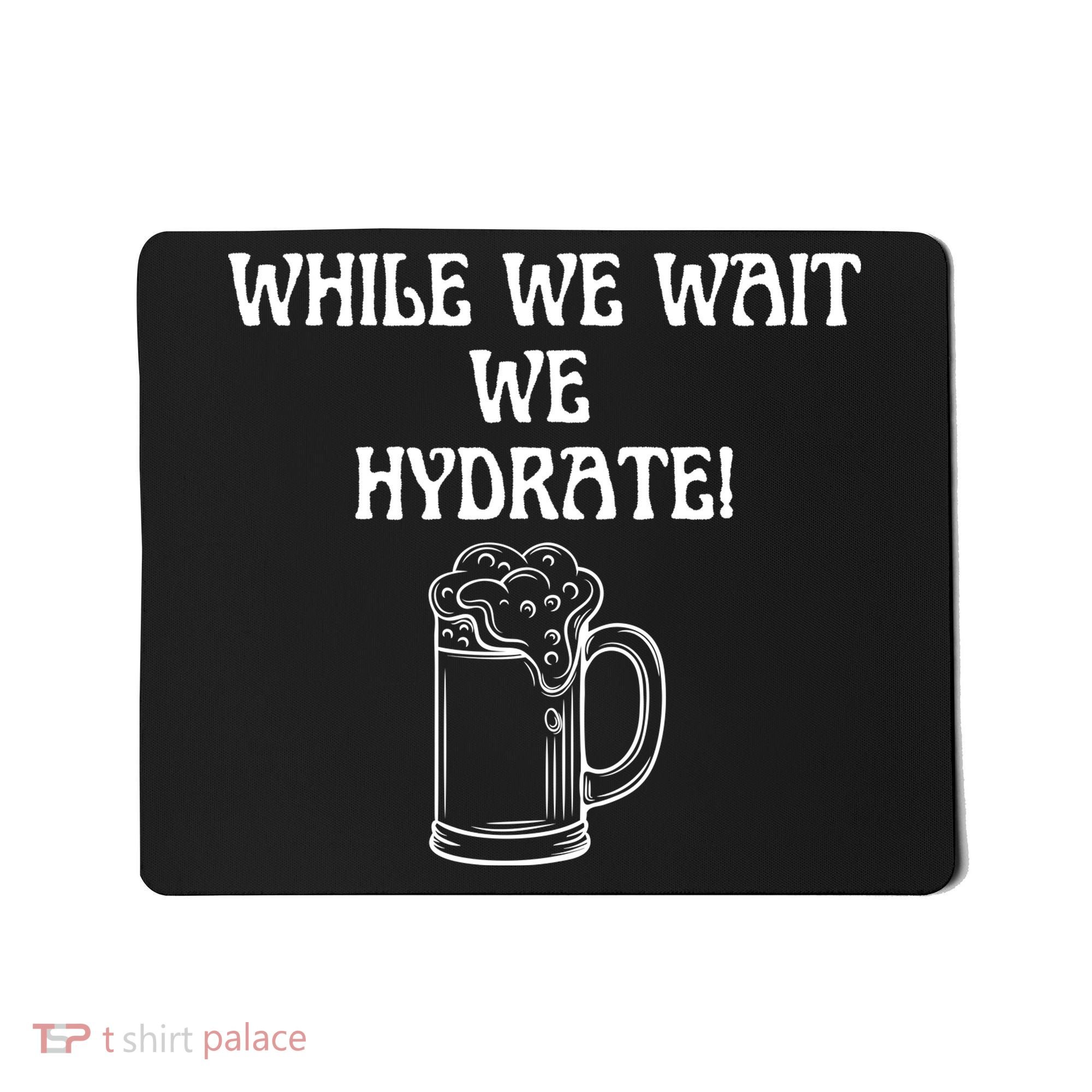 While We Wait We Hydrate Dats Money Dude Yard Pimp Mousepad