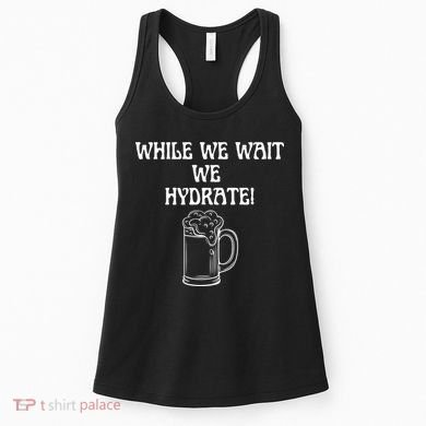 While We Wait We Hydrate Dats Money Dude Yard Pimp Women's Tank Top