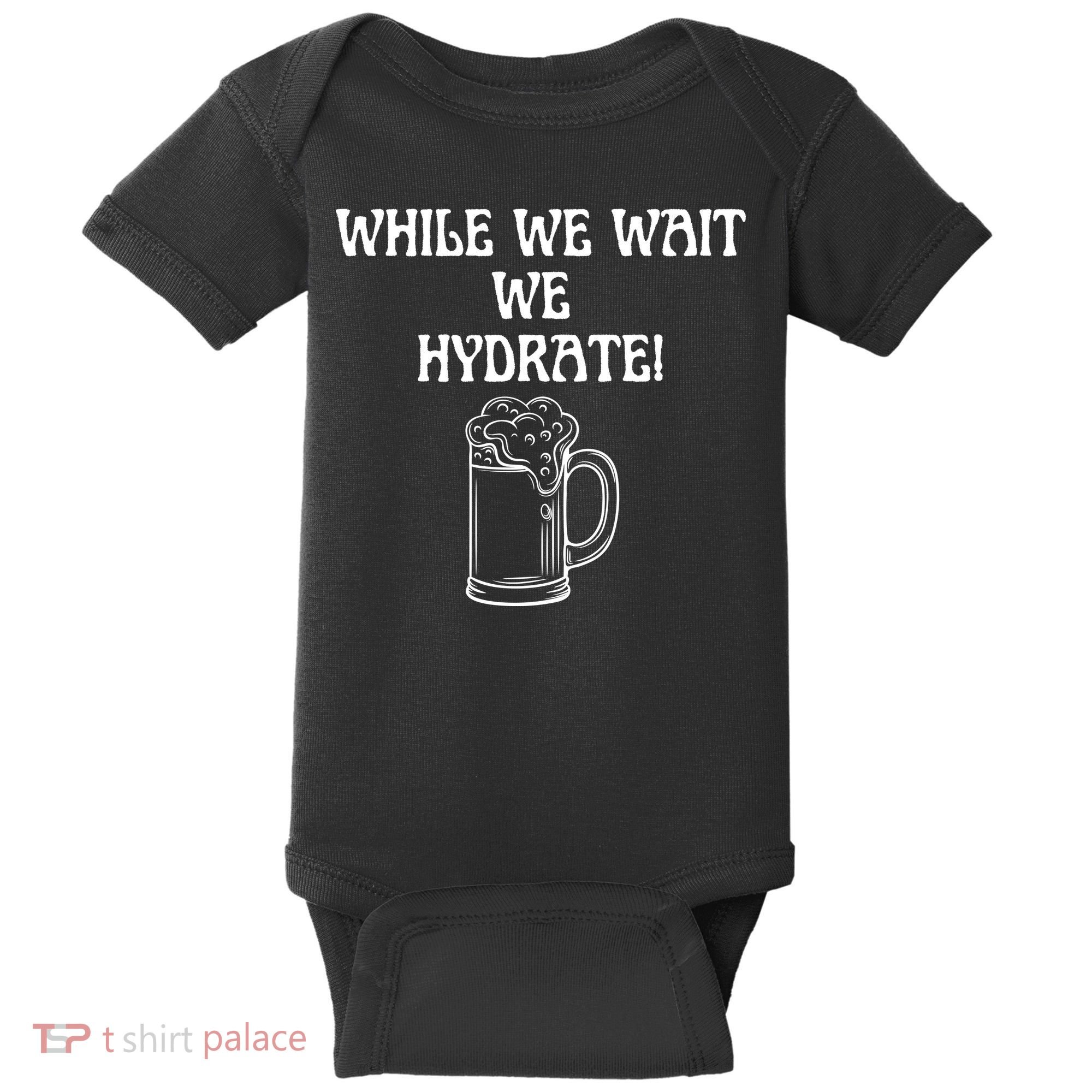 While We Wait We Hydrate Dats Money Dude Yard Pimp Baby Bodysuit