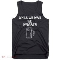 While We Wait We Hydrate Dats Money Dude Yard Pimp Tank Top thumb 0