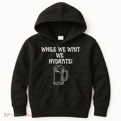 While We Wait We Hydrate Dats Money Dude Yard Pimp Kids Hoodie