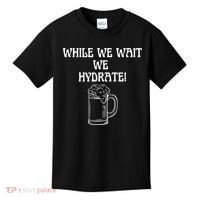 While We Wait We Hydrate Dats Money Dude Yard Pimp Kids T-Shirt thumb 0