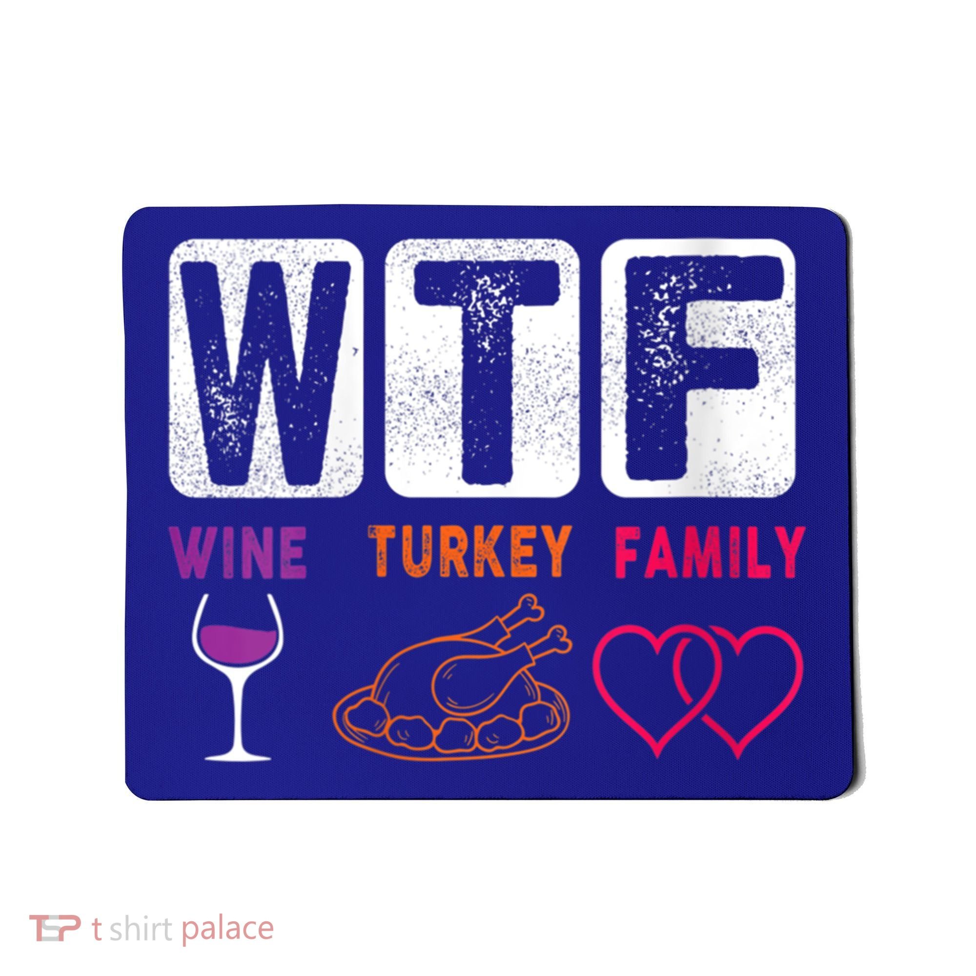 Wo Wtf Wine Turkey Family Happy Thanksgiving Day Funny Cool Gift Mousepad