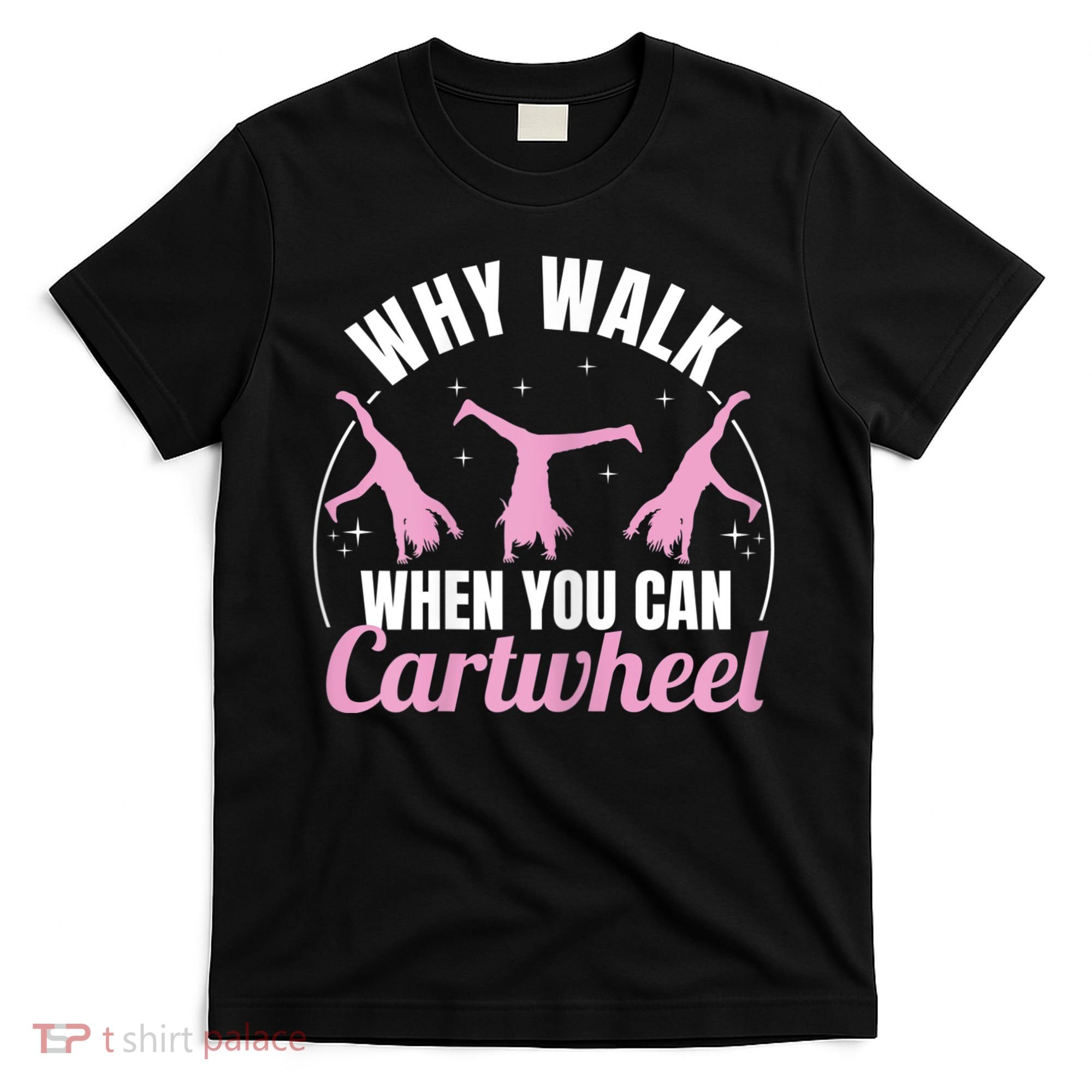 Why Walk When You Can Cartwheel Gymnastics Gymnast T-Shirt