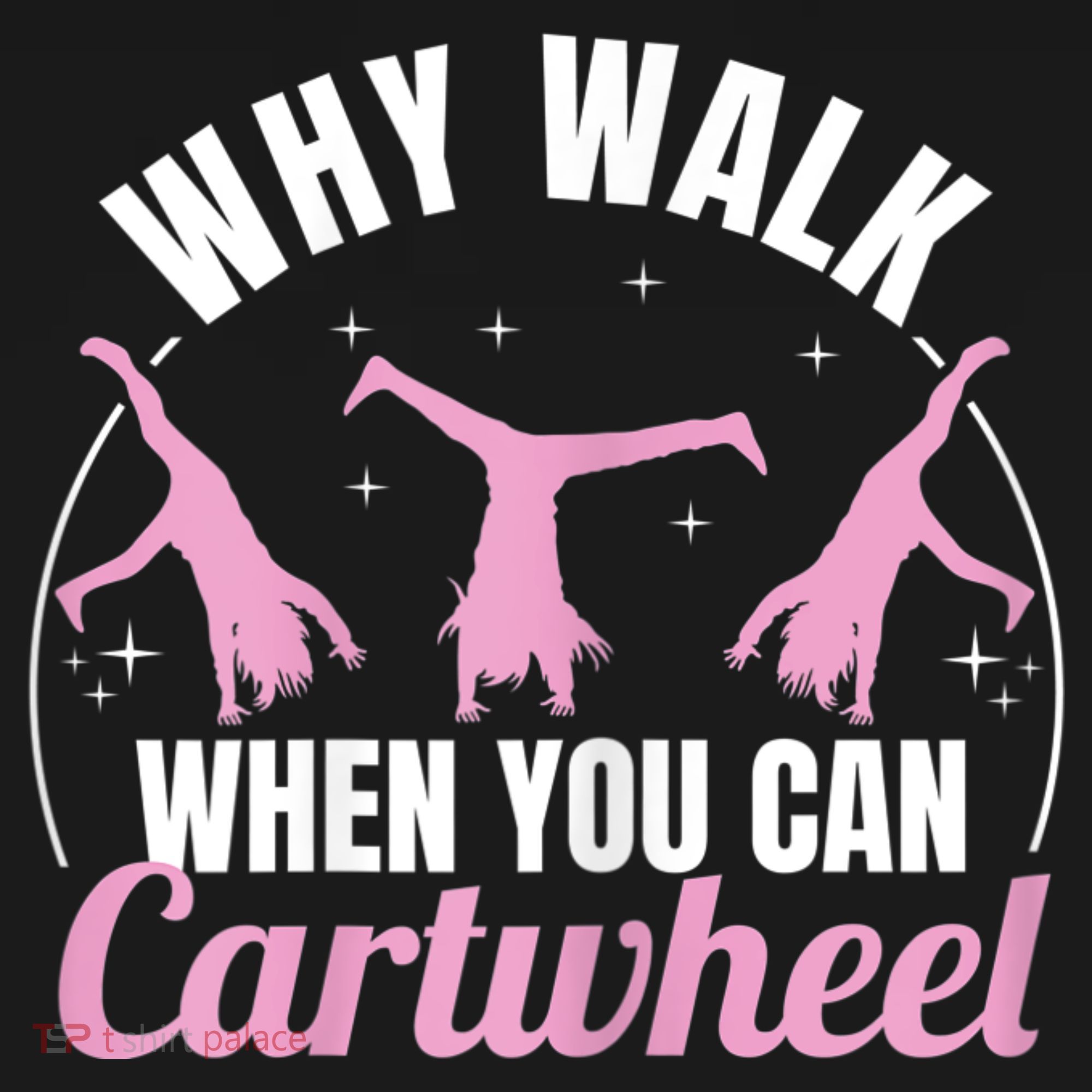Why Walk When You Can Cartwheel Gymnastics Gymnast T-Shirt