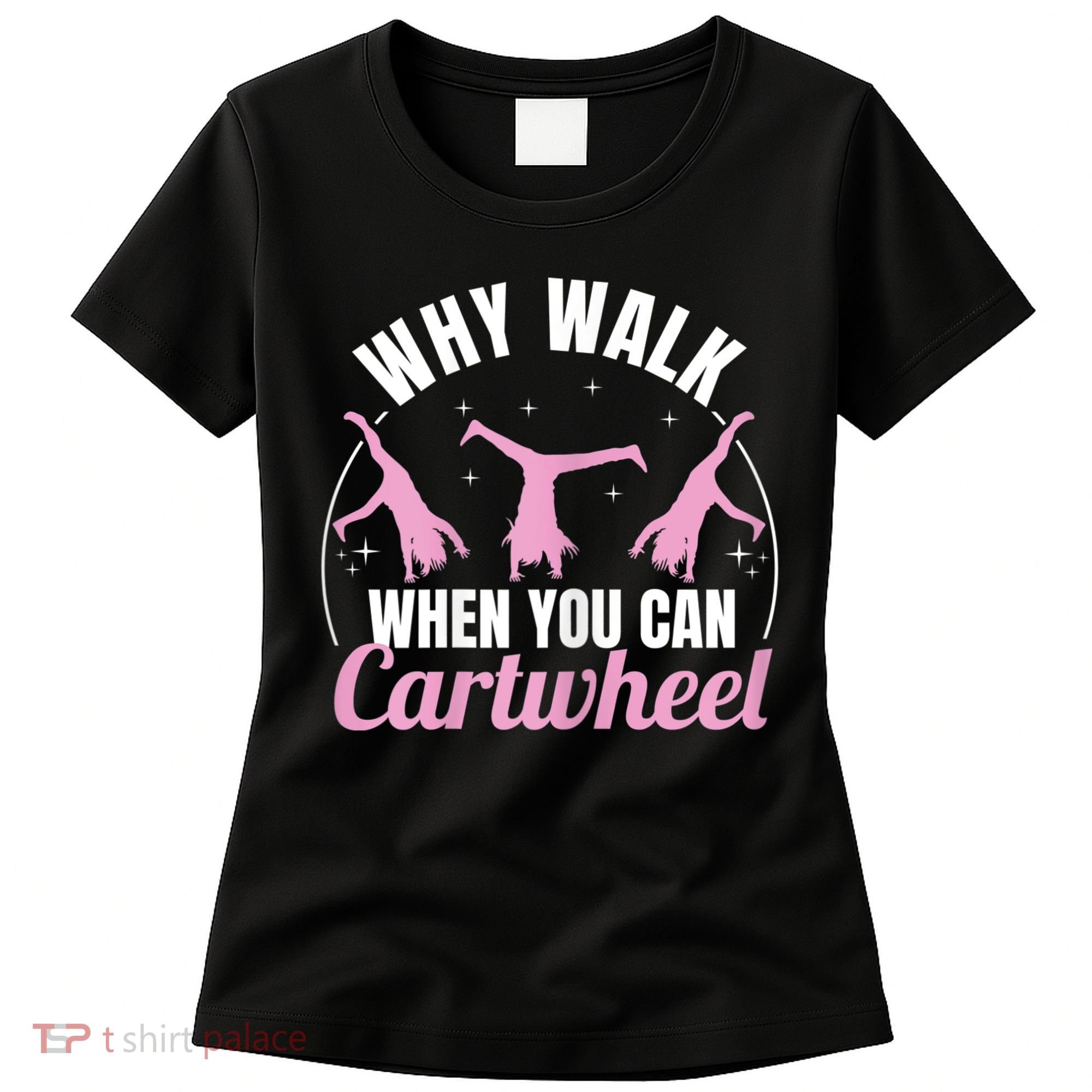 Why Walk When You Can Cartwheel Gymnastics Gymnast Women's T-Shirt