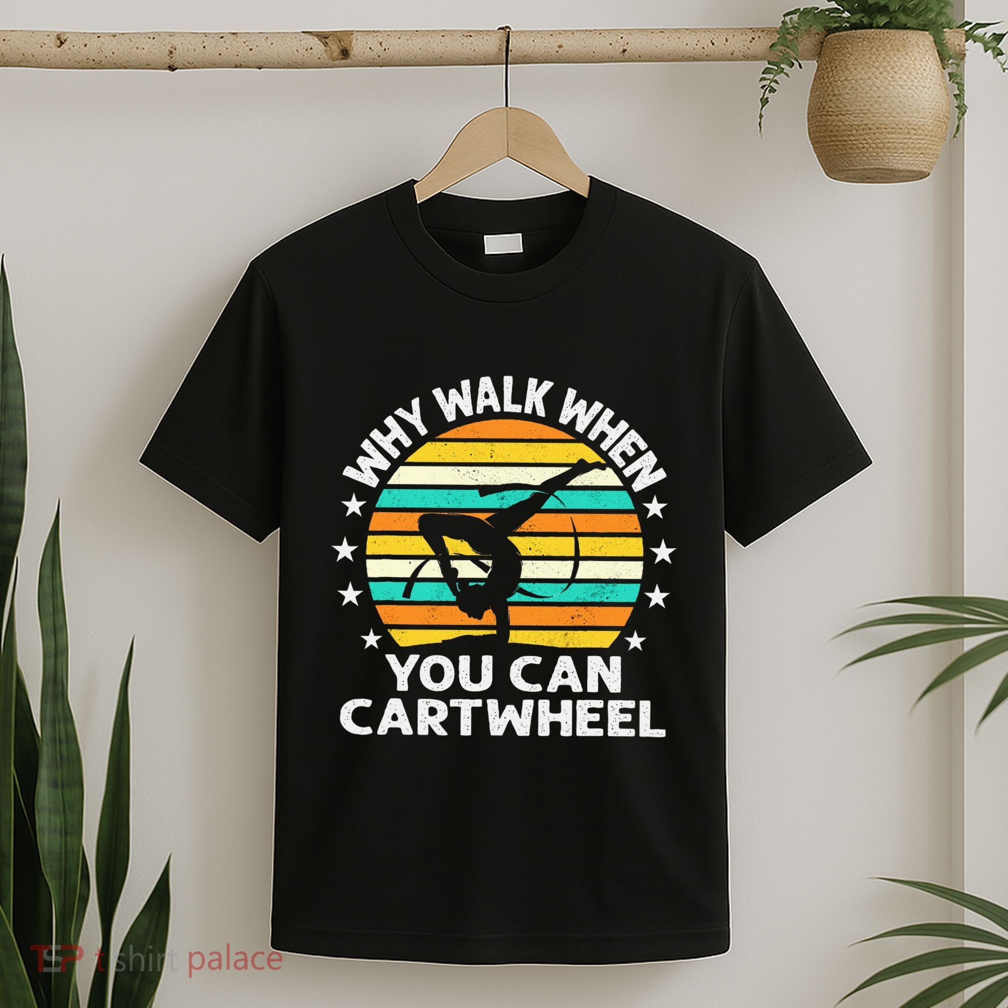 Why Walk When You Cartwheel Gymnastics Women T-Shirt