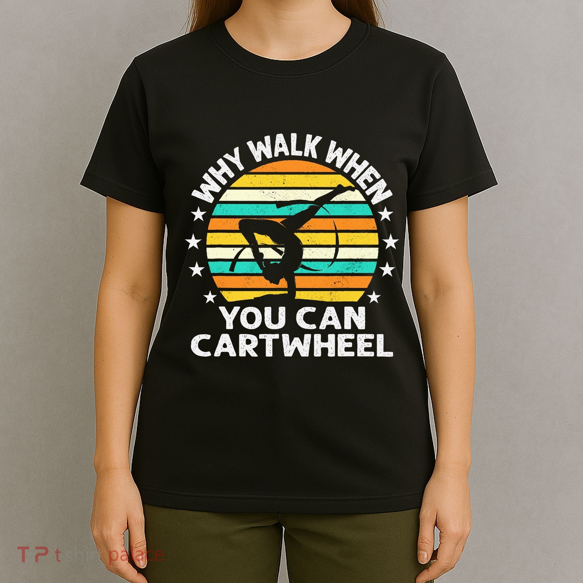 Why Walk When You Cartwheel Gymnastics Women T-Shirt