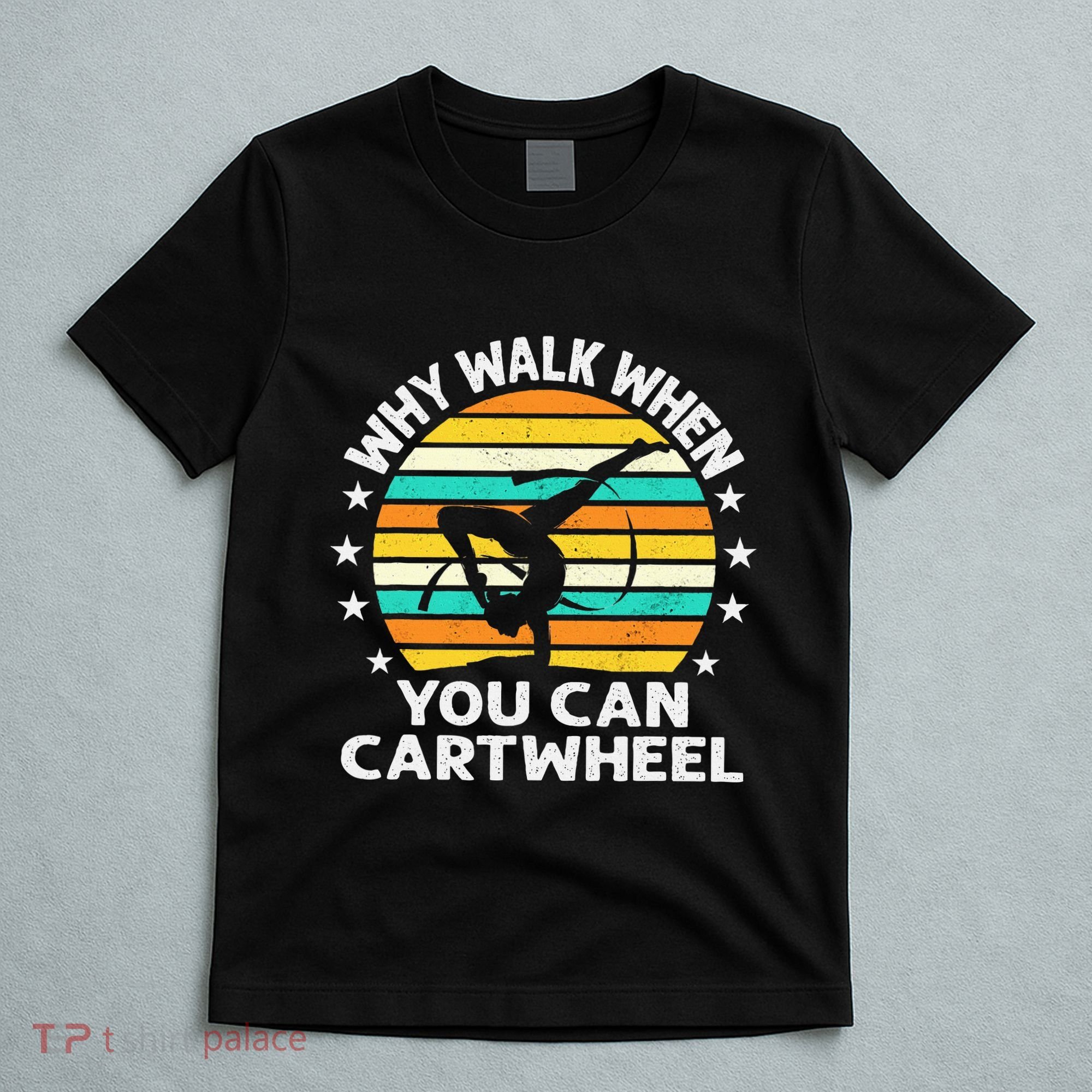 Why Walk When You Cartwheel Gymnastics Women T-Shirt