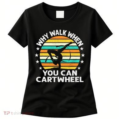 Why Walk When You Cartwheel Gymnastics Women Women's T-Shirt