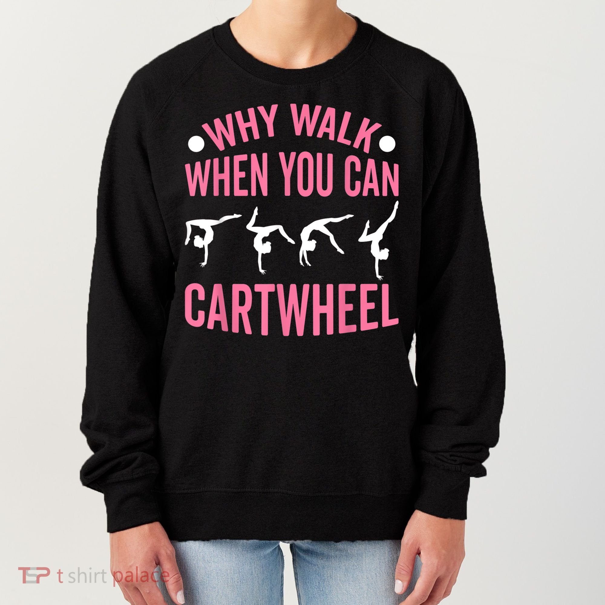 Why Walk When You Can Cartwheel Gymnastics Gymnast Women's Sweatshirt