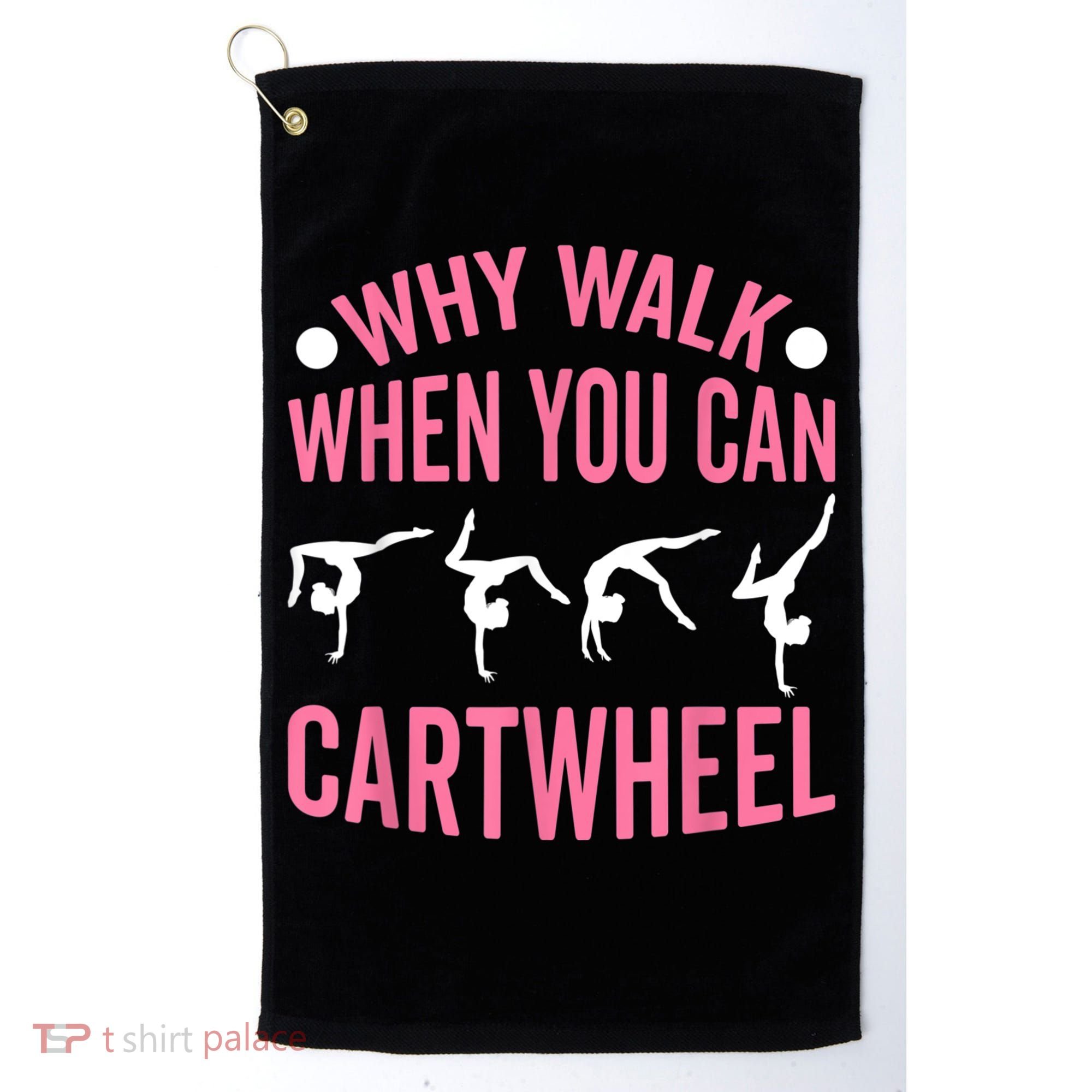 Why Walk When You Can Cartwheel Gymnastics Gymnast Golf Towel