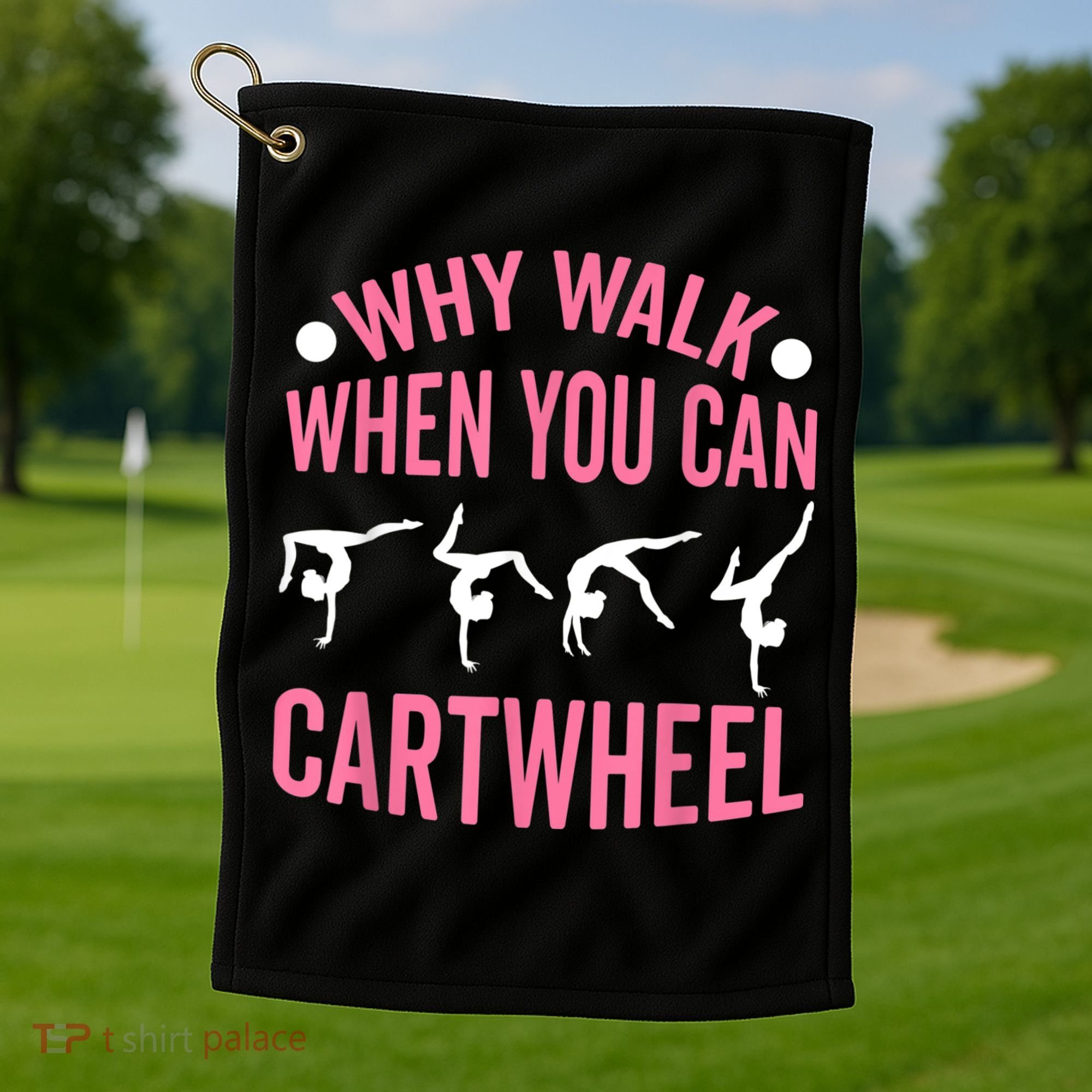 Why Walk When You Can Cartwheel Gymnastics Gymnast Golf Towel