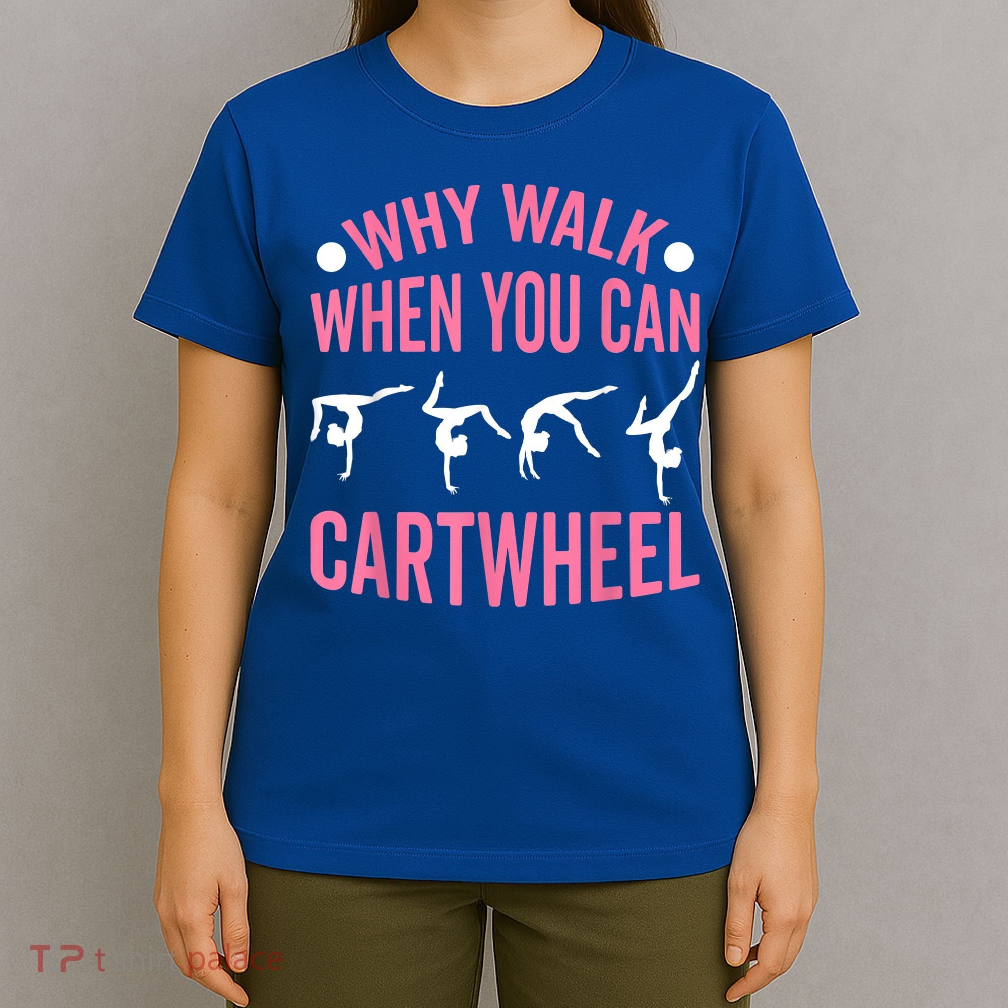 Why Walk When You Can Cartwheel Gymnastics Gymnast T-Shirt