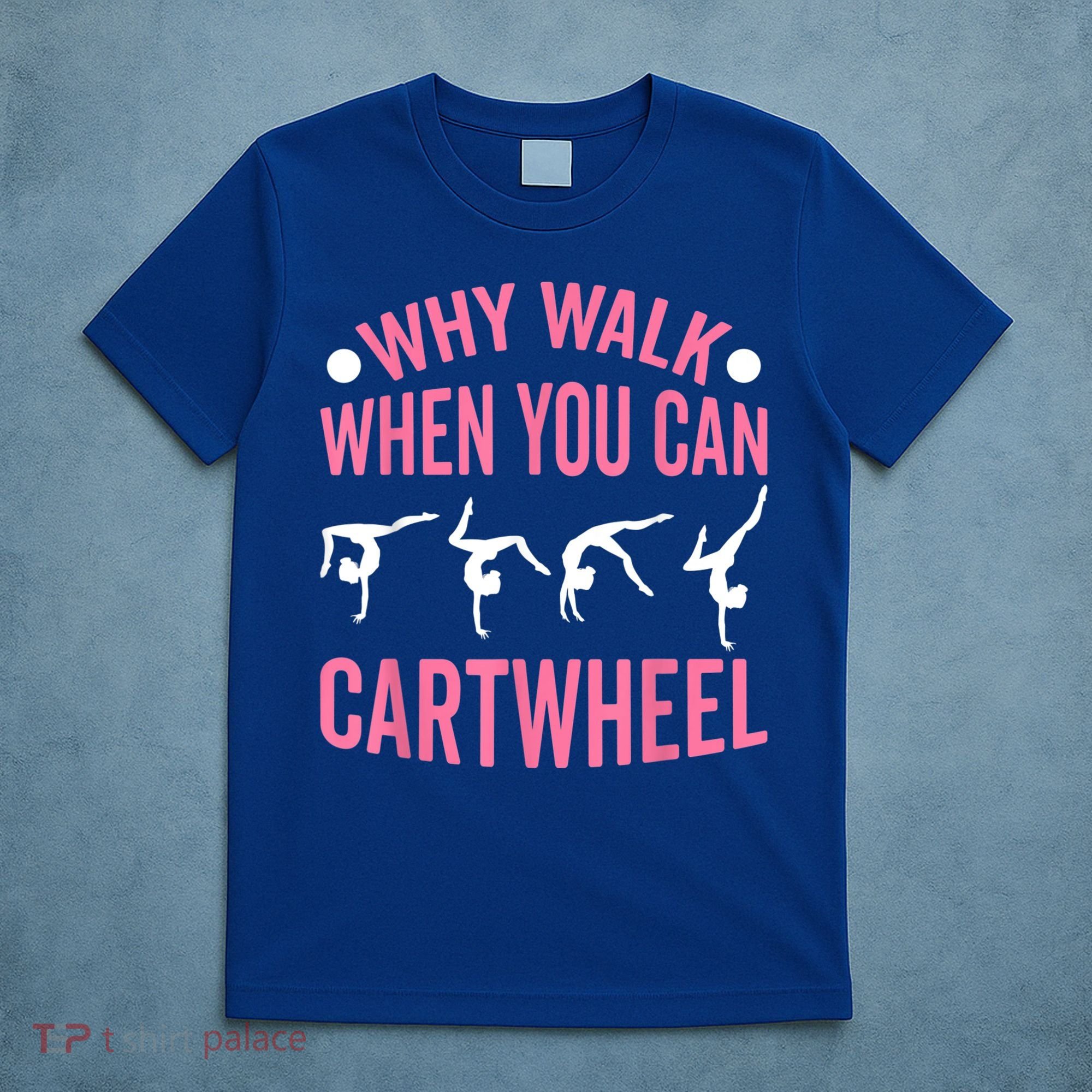 Why Walk When You Can Cartwheel Gymnastics Gymnast T-Shirt